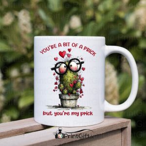 You're A Bit Of A Prick Mug